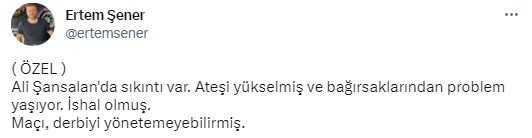 Ertem Şener'den derbiye saatler kala ortalığı karıştıran iddia: Ali Şansalan hastalandı