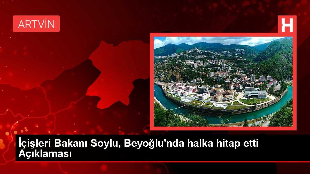 İçişleri Bakanı Soylu, Beyoğlu'nda halka hitap etti Açıklaması