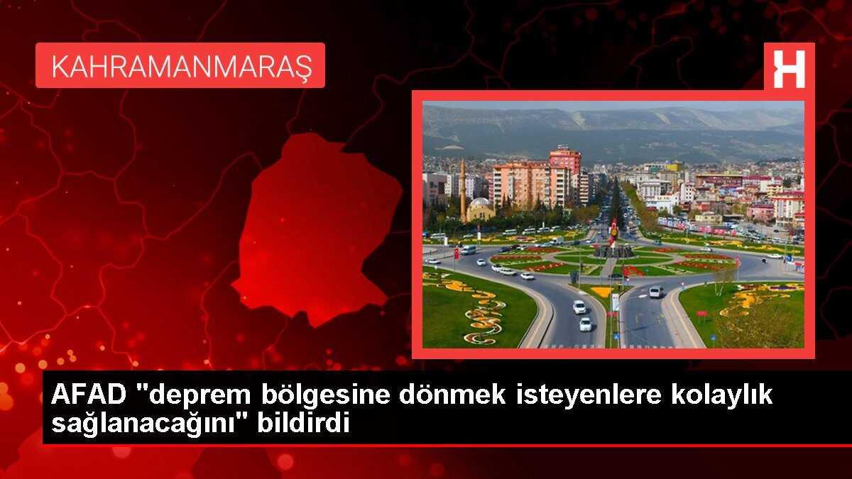 AFAD 'deprem bölgesine dönmek isteyenlere kolaylık sağlanacağını' bildirdi
