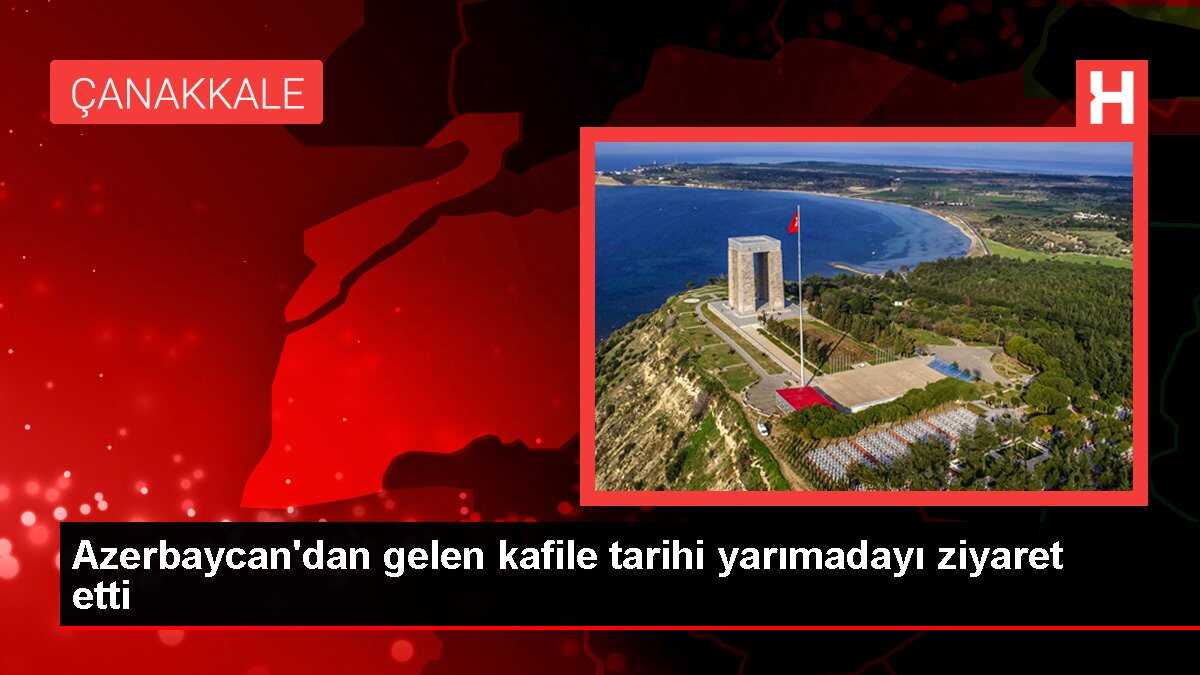 Azerbaycan'dan gelen kafile tarihi yarımadayı ziyaret etti