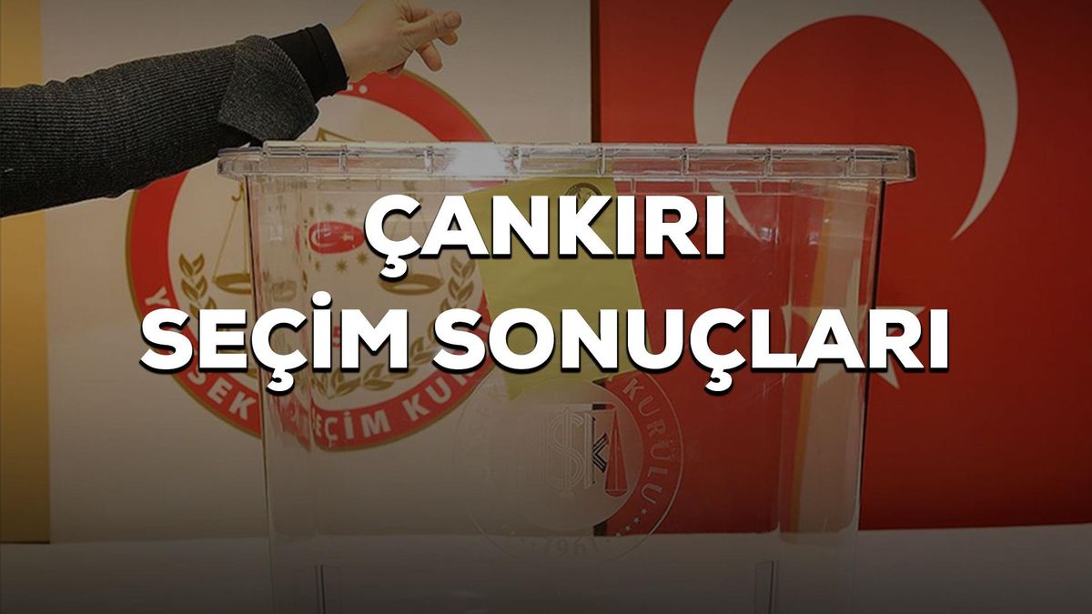 Çankırı 2023 seçim sonuçları açıklandı mı? Çankırı seçimi kim kazandı? 2023 CB seçimi Çankırı hangi parti-ittifak kazandı, 1. oldu?