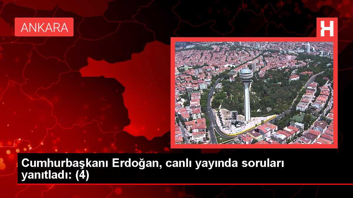 Cumhurbaşkanı Erdoğan, canlı yayında soruları yanıtladı: (4)