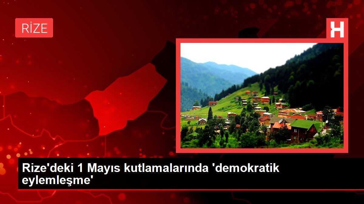 Rize'deki 1 Mayıs kutlamalarında 'demokratik eylemleşme'