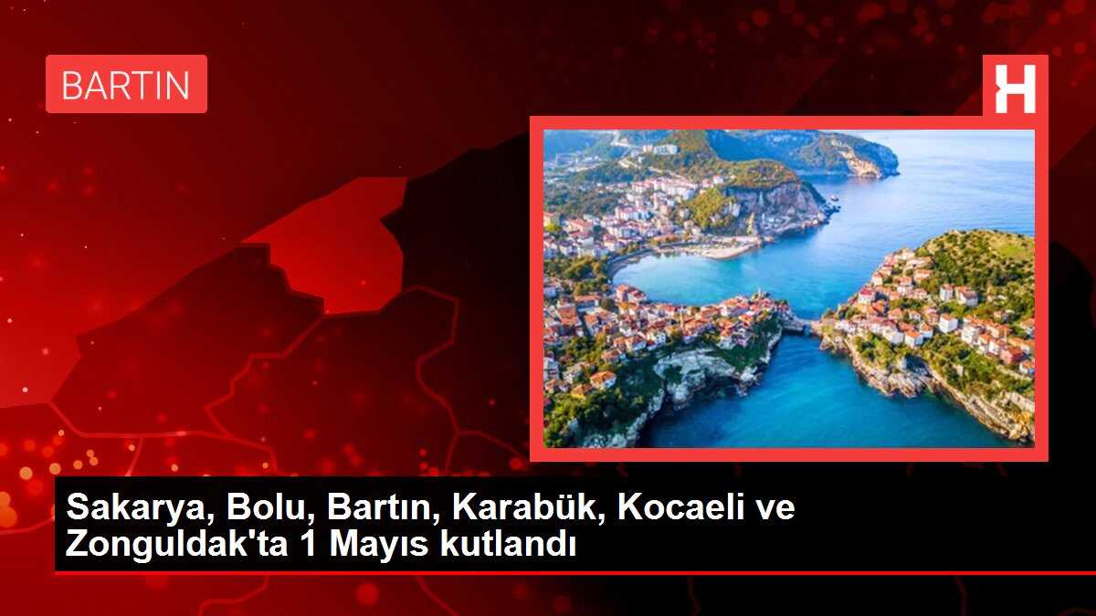 Sakarya, Bolu, Bartın, Karabük, Kocaeli ve Zonguldak'ta 1 Mayıs kutlandı