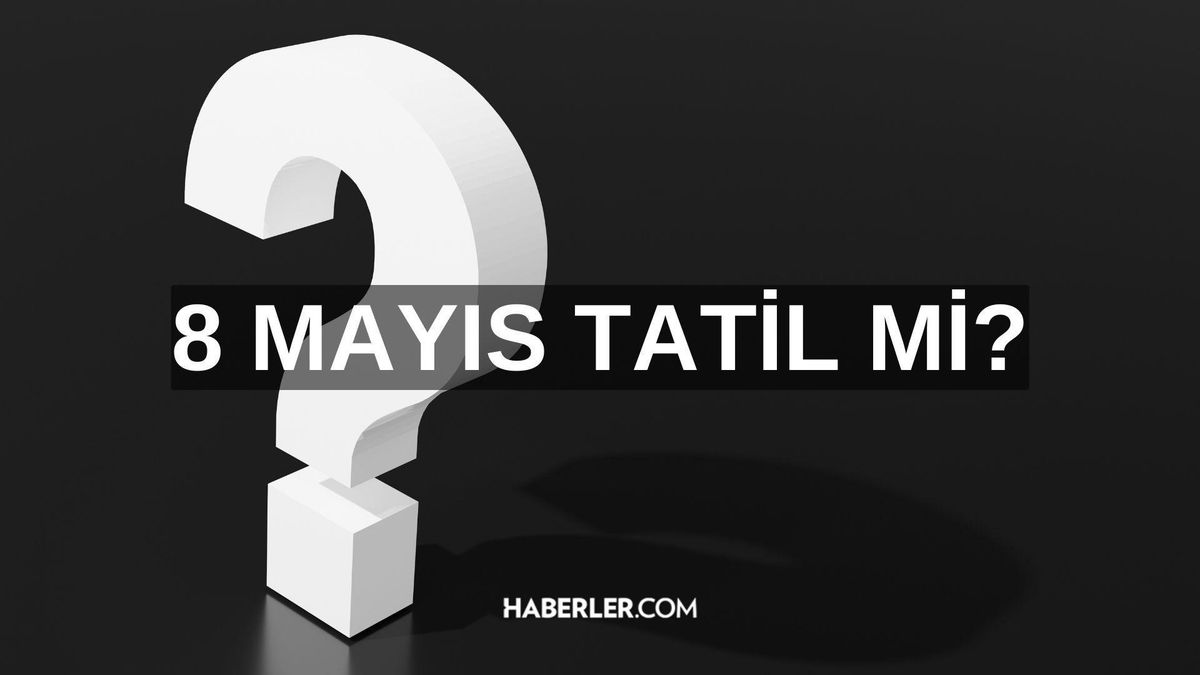 8 Mayıs tatil mi? 8 Mayıs önemi nedir?