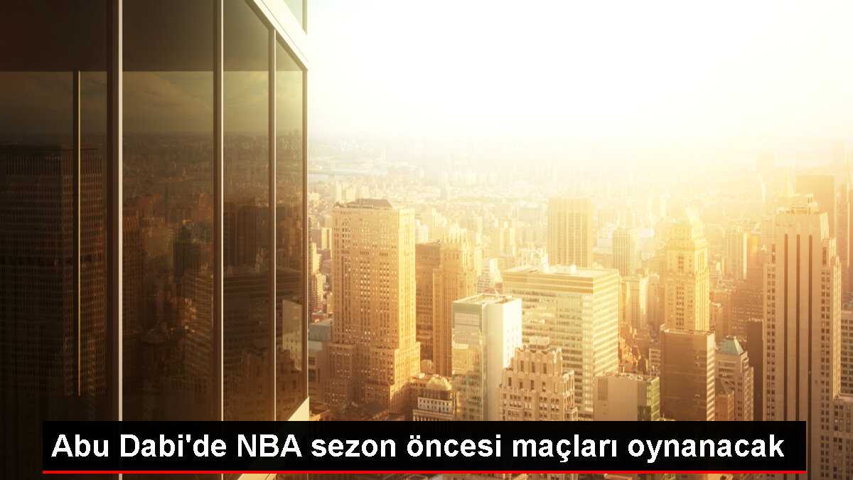 Abu Dabi'de NBA sezon öncesi maçları oynanacak