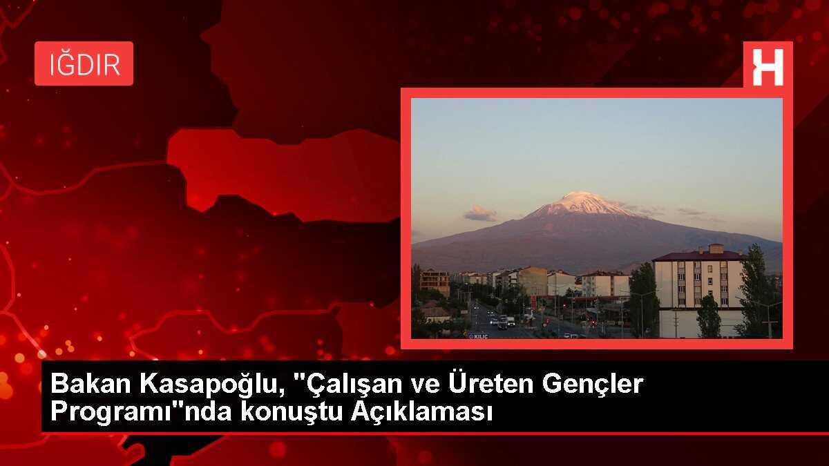 Bakan Kasapoğlu, 'Çalışan ve Üreten Gençler Programı'nda konuştu Açıklaması