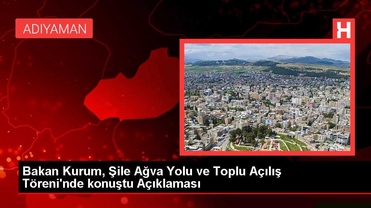 Bakan Kurum, Şile Ağva Yolu ve Toplu Açılış Töreni'nde konuştu Açıklaması
