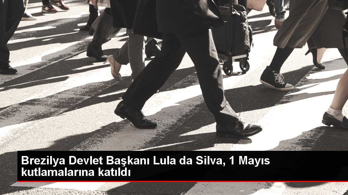 Brezilya Devlet Başkanı Lula da Silva, 1 Mayıs kutlamalarına katıldı