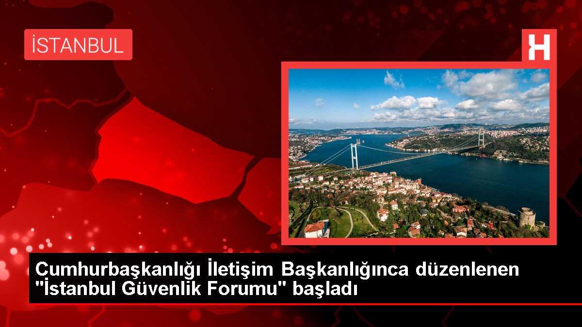 Cumhurbaşkanlığı İletişim Başkanlığınca düzenlenen 'İstanbul Güvenlik Forumu' başladı