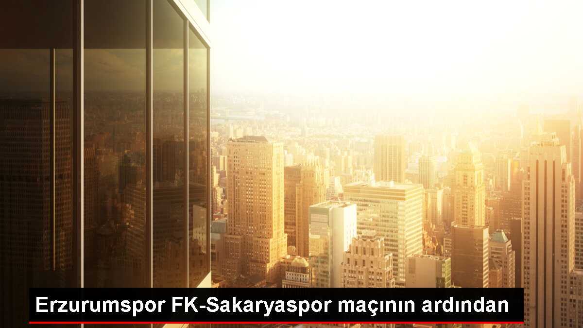 Erzurumspor FK-Sakaryaspor maçının ardından