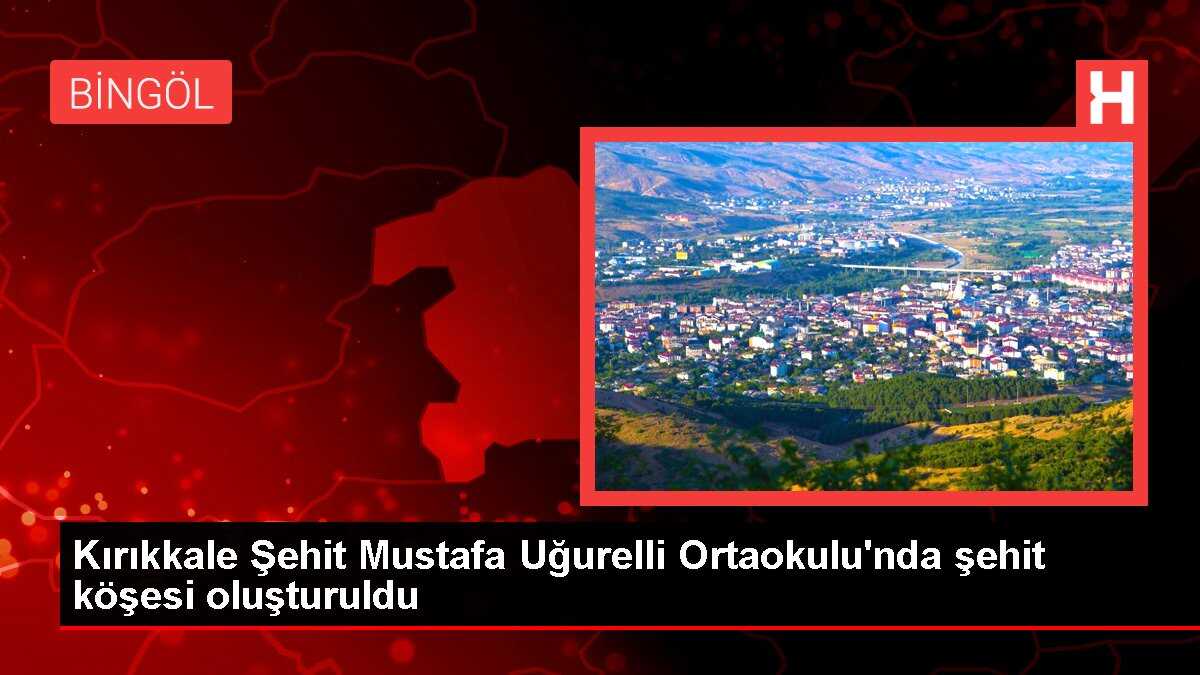 Kırıkkale Şehit Mustafa Uğurelli Ortaokulu'nda şehit köşesi oluşturuldu
