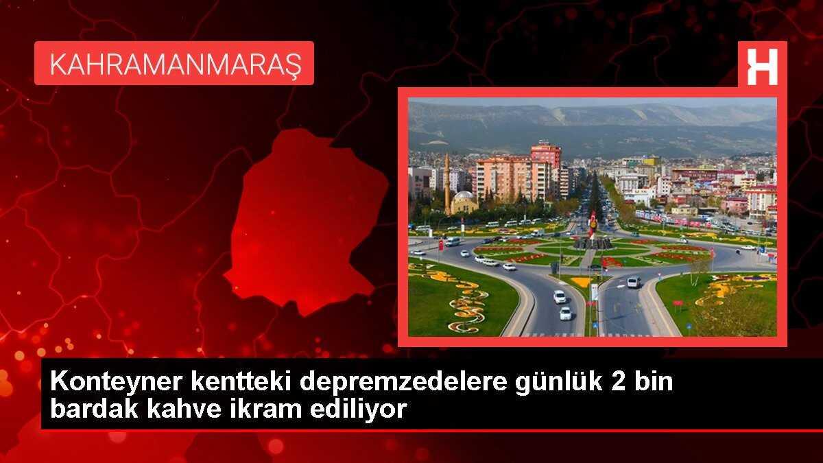 Konteyner kentteki depremzedelere günlük 2 bin bardak kahve ikram ediliyor
