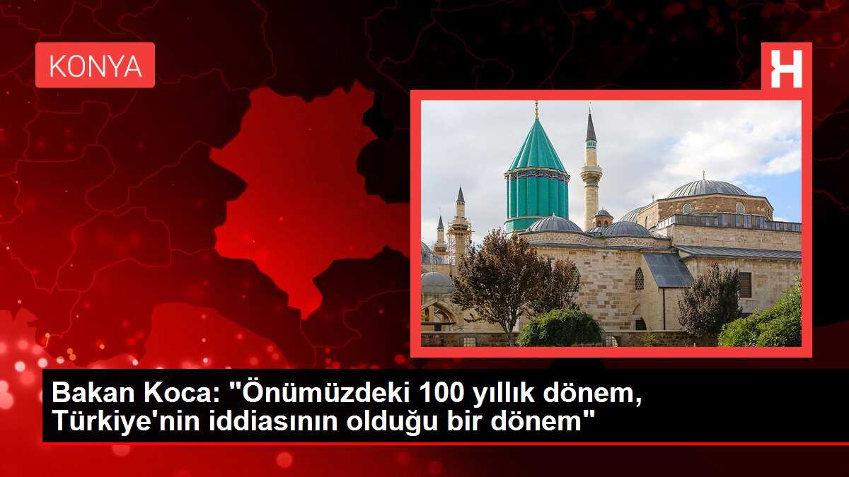 Bakan Koca: 'Önümüzdeki 100 yıllık dönem, Türkiye'nin iddiasının olduğu bir dönem'