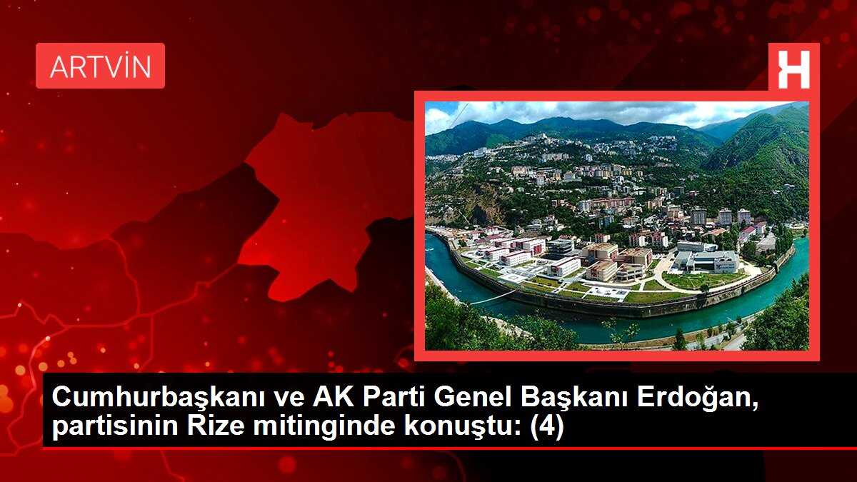 Cumhurbaşkanı ve AK Parti Genel Başkanı Erdoğan, partisinin Rize mitinginde konuştu: (4)