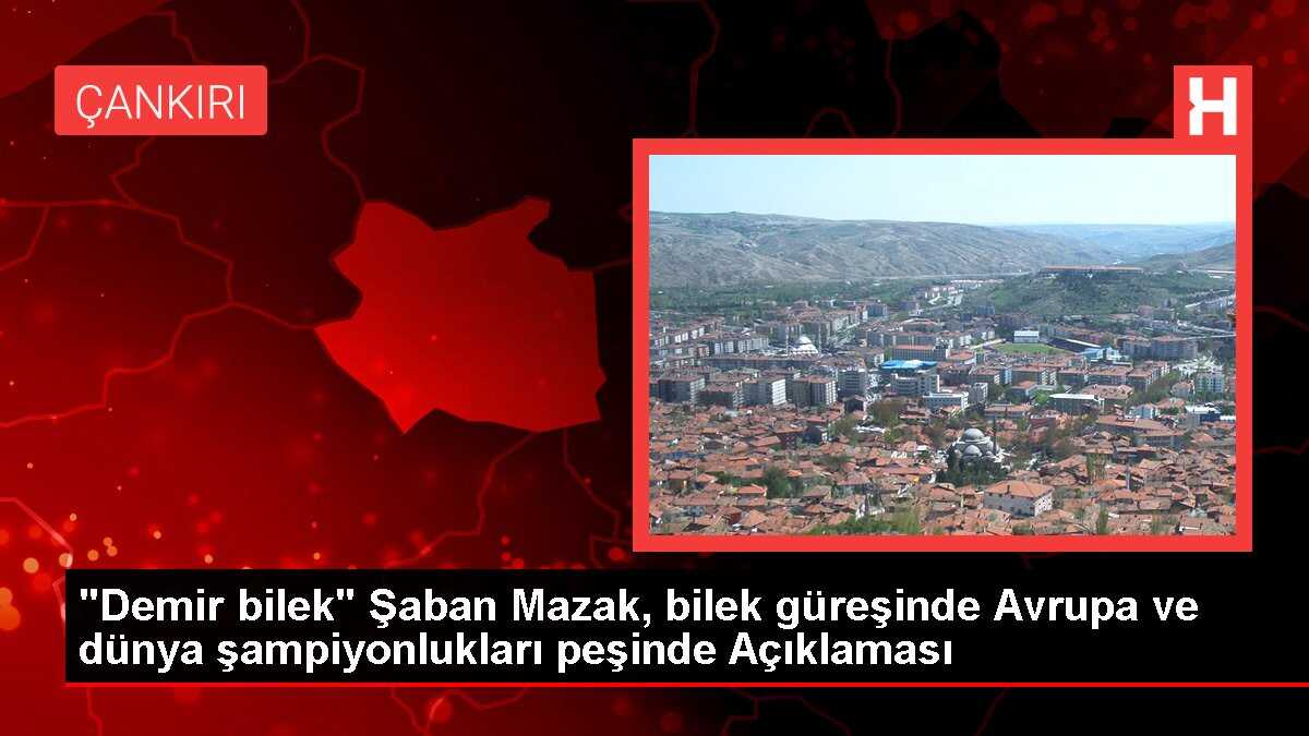 'Demir bilek' Şaban Mazak, bilek güreşinde Avrupa ve dünya şampiyonlukları peşinde Açıklaması