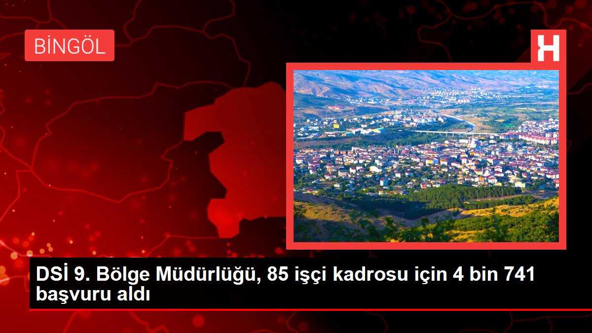 DSİ 9. Bölge Müdürlüğü, 85 işçi kadrosu için 4 bin 741 başvuru aldı