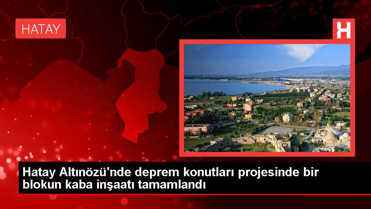 Hatay Altınözü'nde deprem konutları projesinde bir blokun kaba inşaatı tamamlandı