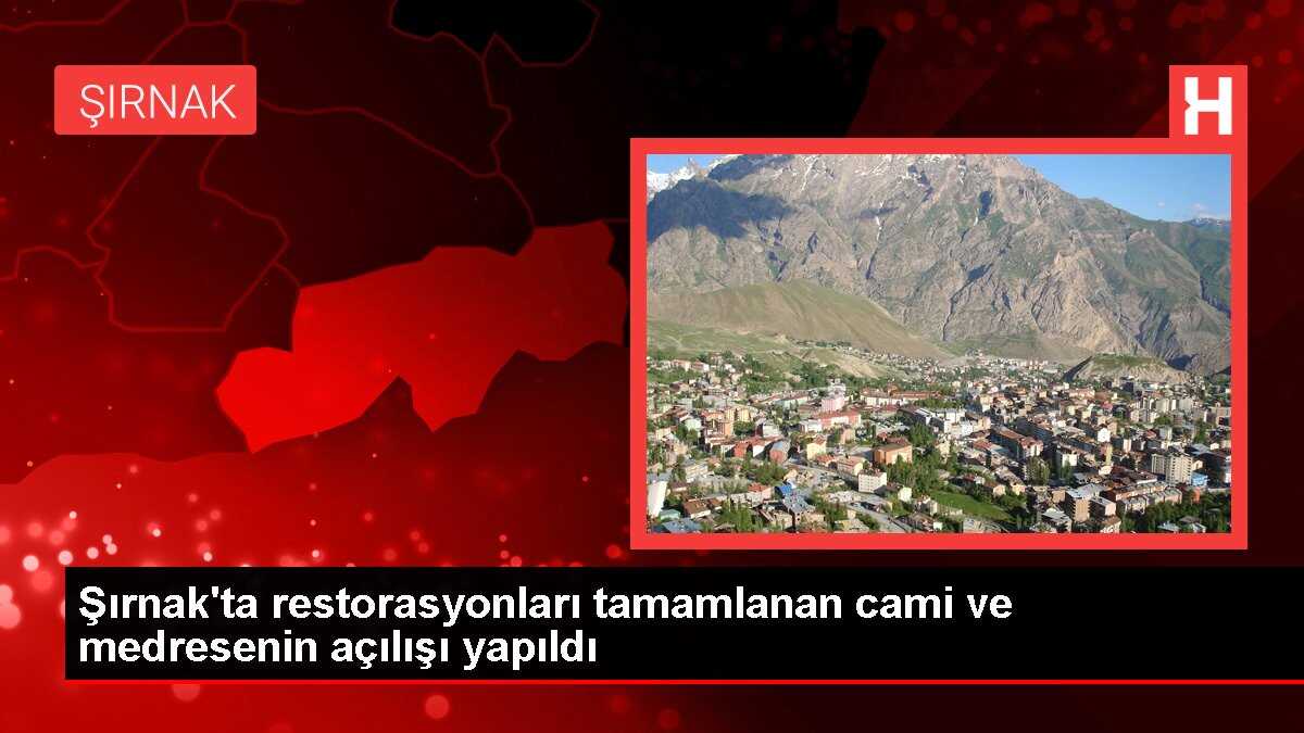 Şırnak'ta restorasyonları tamamlanan cami ve medresenin açılışı yapıldı