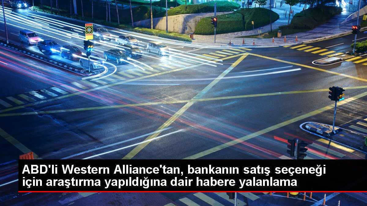 ABD'li Western Alliance'tan, bankanın satış seçeneği için araştırma yapıldığına dair habere yalanlama
