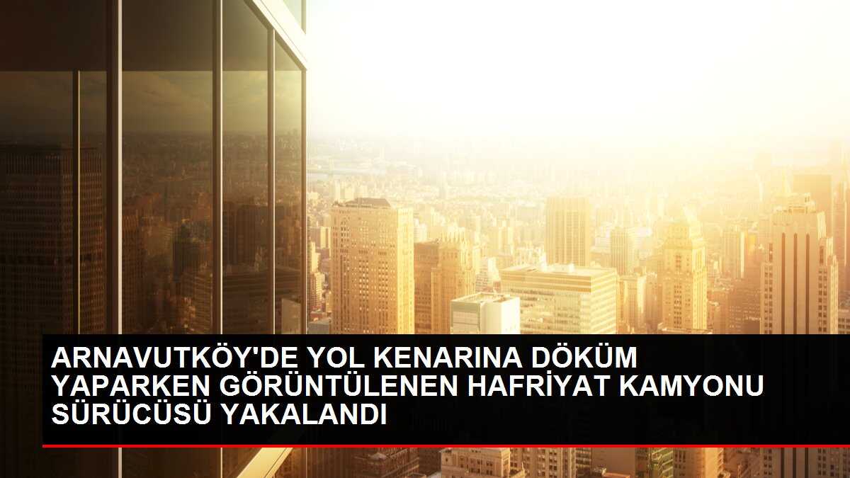 Arnavutköy'de Kaçak Hafriyat Dökümüne 273 Bin TL Cezai İşlem