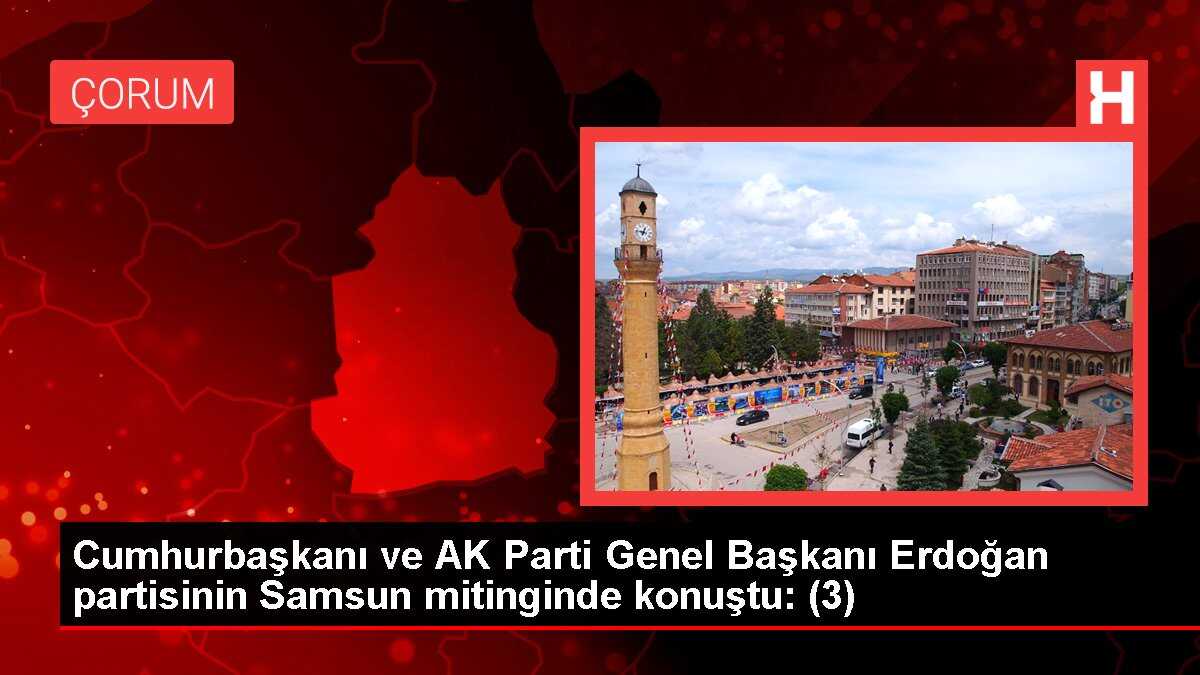 Cumhurbaşkanı ve AK Parti Genel Başkanı Erdoğan partisinin Samsun mitinginde konuştu: (3)
