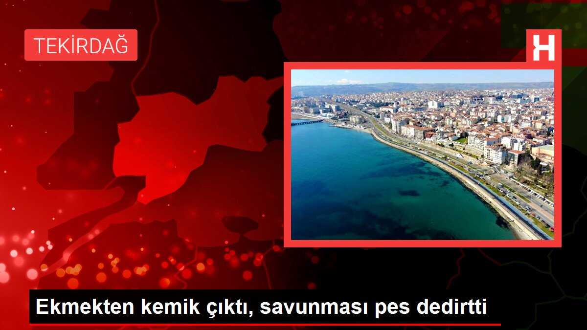 Ekmekten kemik çıktı, savunması pes dedirtti