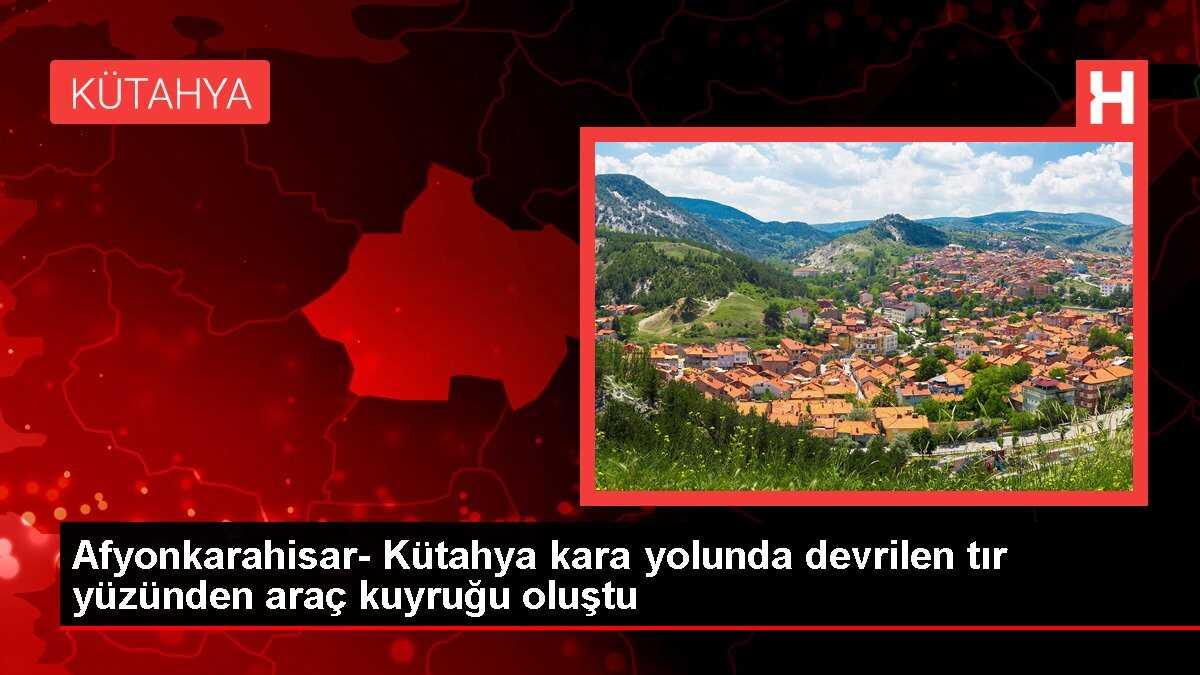 Afyonkarahisar- Kütahya kara yolunda devrilen tır yüzünden araç kuyruğu oluştu