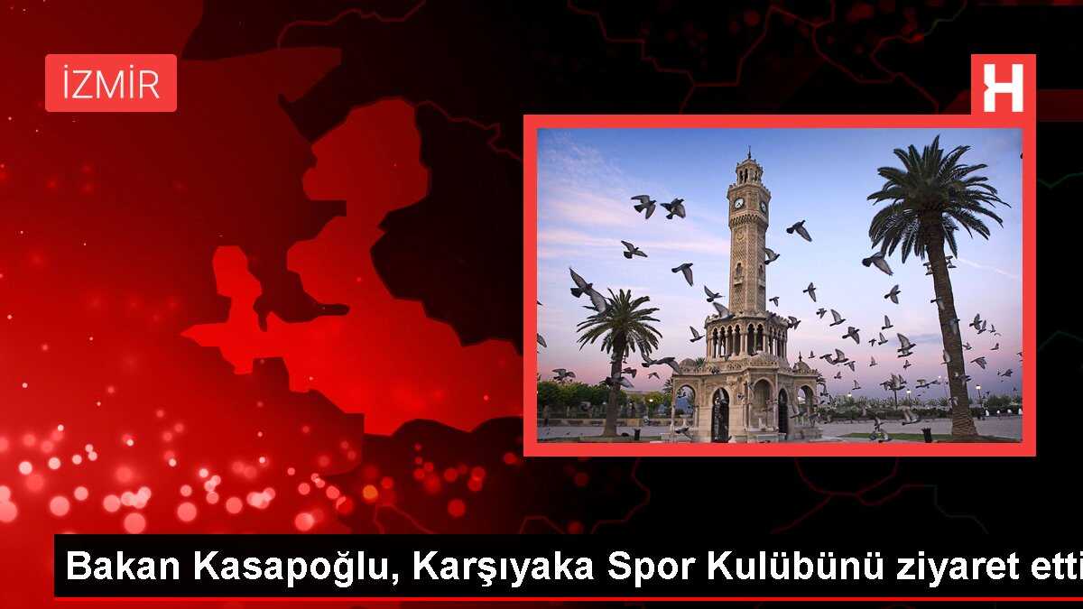 Bakan Kasapoğlu, Karşıyaka Spor Kulübünü ziyaret etti