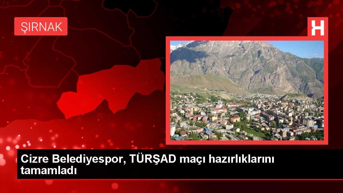 Cizre Belediyespor, TÜRŞAD maçı hazırlıklarını tamamladı