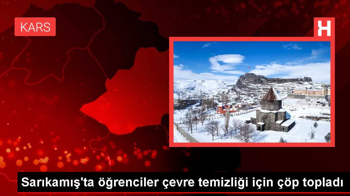 Sarıkamış'ta öğrenciler çevre temizliği için çöp topladı