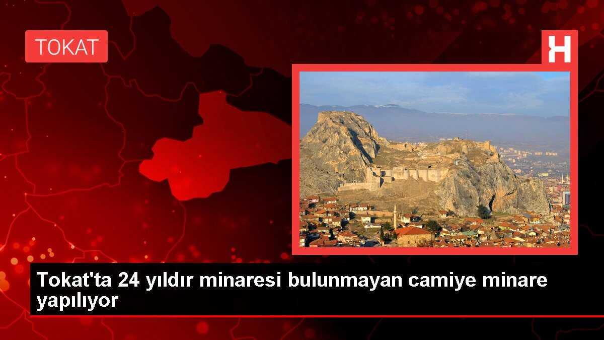 Tokat'ta 24 yıldır minaresi bulunmayan camiye minare yapılıyor