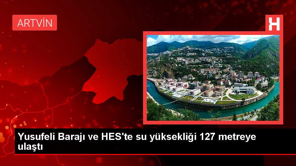 Yusufeli Barajı ve HES'te su yüksekliği 127 metreye ulaştı