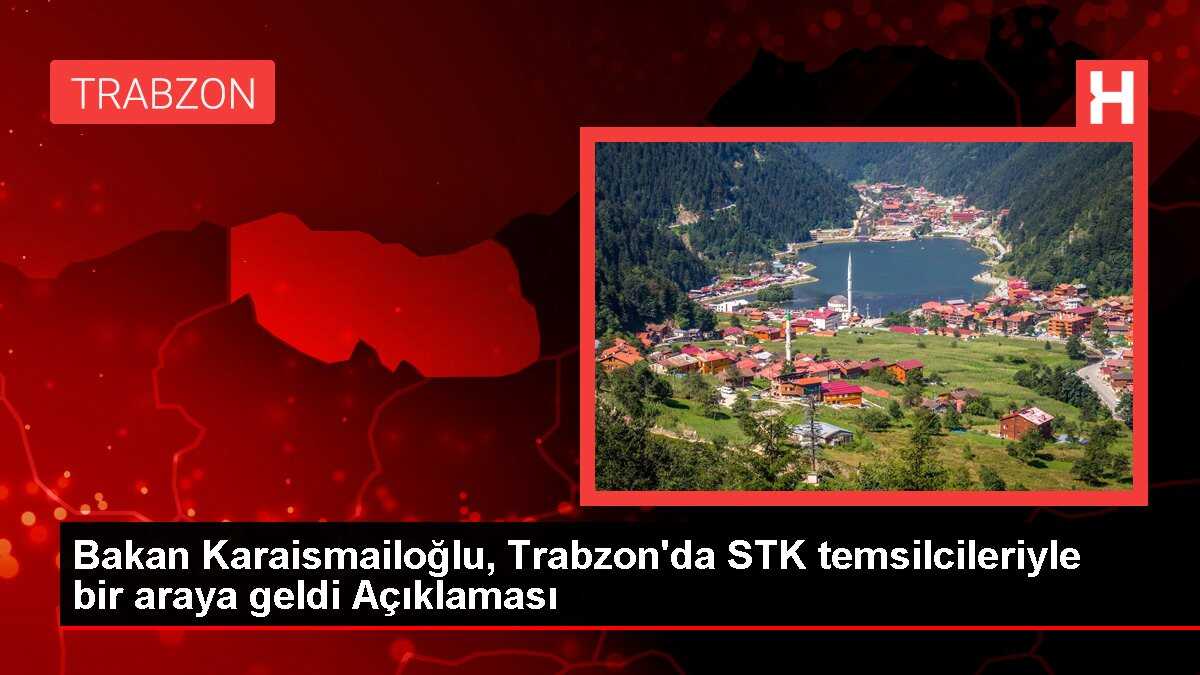 Bakan Karaismailoğlu, Trabzon'da STK temsilcileriyle bir araya geldi Açıklaması
