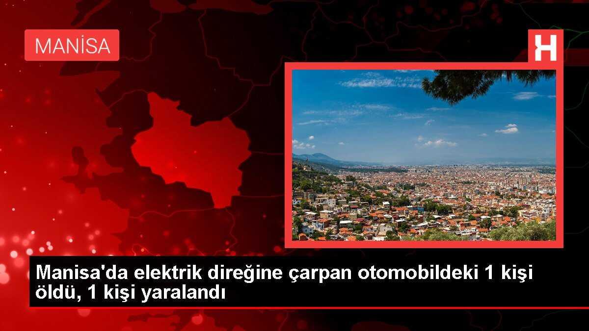 Manisa'da elektrik direğine çarpan otomobildeki 1 kişi öldü, 1 kişi yaralandı