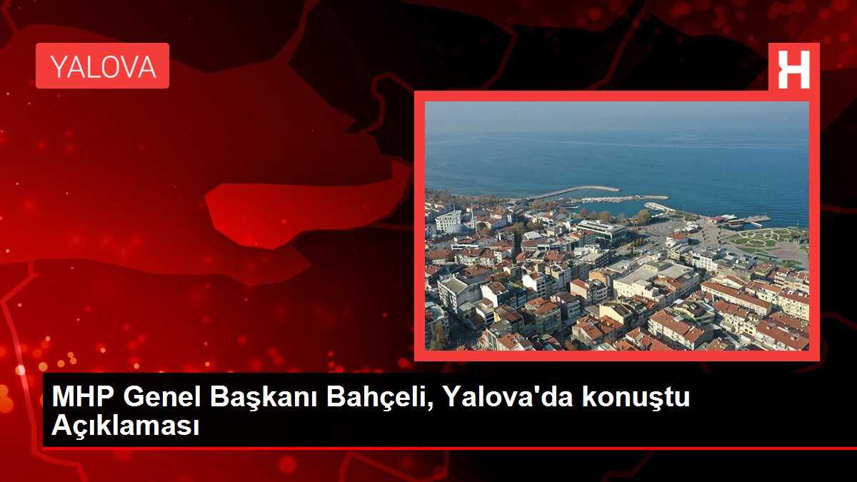 MHP Genel Başkanı Bahçeli, Yalova'da konuştu Açıklaması