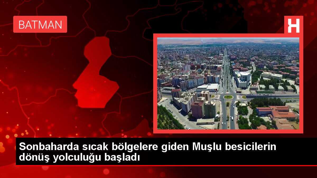 Sonbaharda sıcak bölgelere giden Muşlu besicilerin dönüş yolculuğu başladı