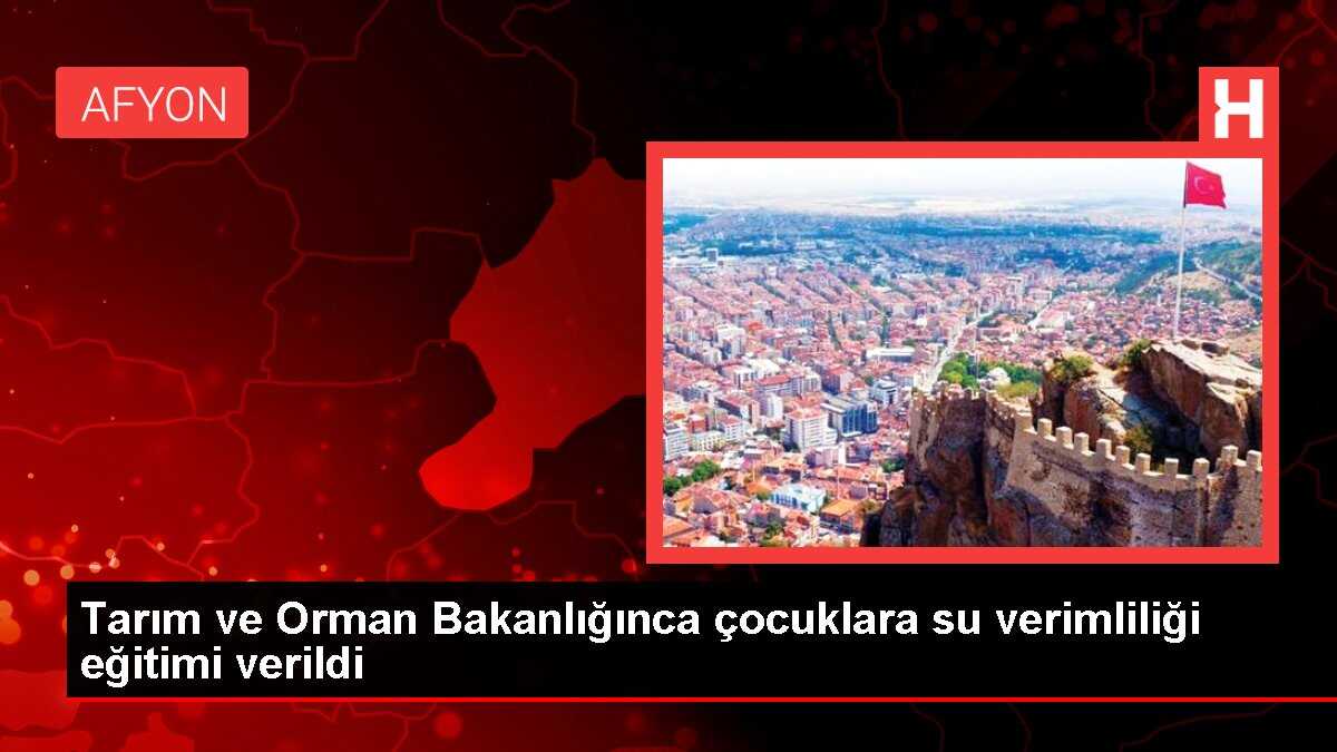 Tarım ve Orman Bakanlığınca çocuklara su verimliliği eğitimi verildi