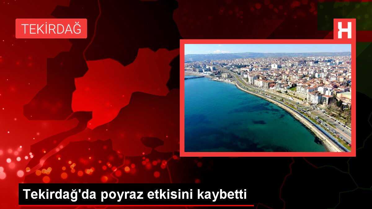 Tekirdağ'da poyraz etkisini kaybetti