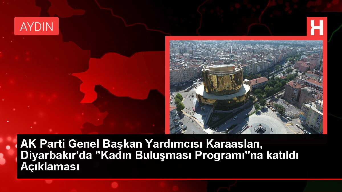 AK Parti Genel Başkan Yardımcısı Karaaslan, Diyarbakır'da 'Kadın Buluşması Programı'na katıldı Açıklaması