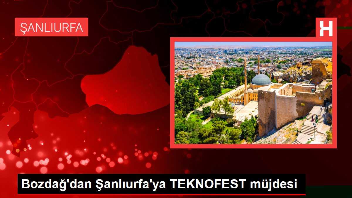 Bozdağ'dan Şanlıurfa'ya TEKNOFEST müjdesi