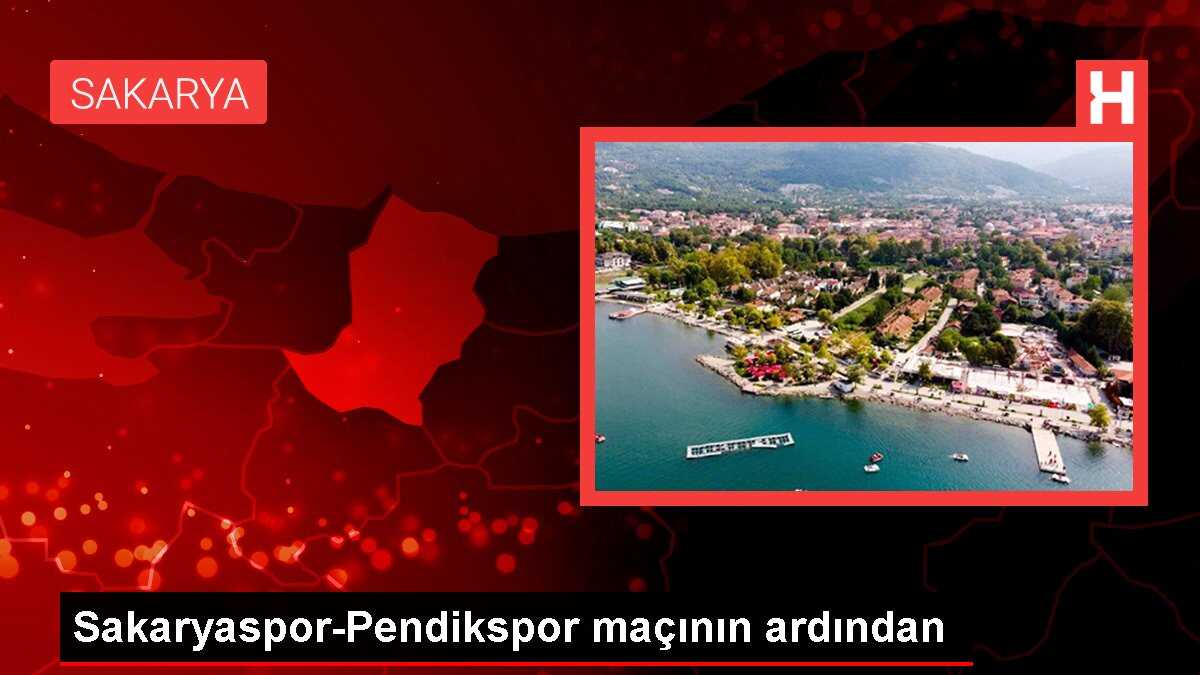 Sakaryaspor-Pendikspor maçının ardından