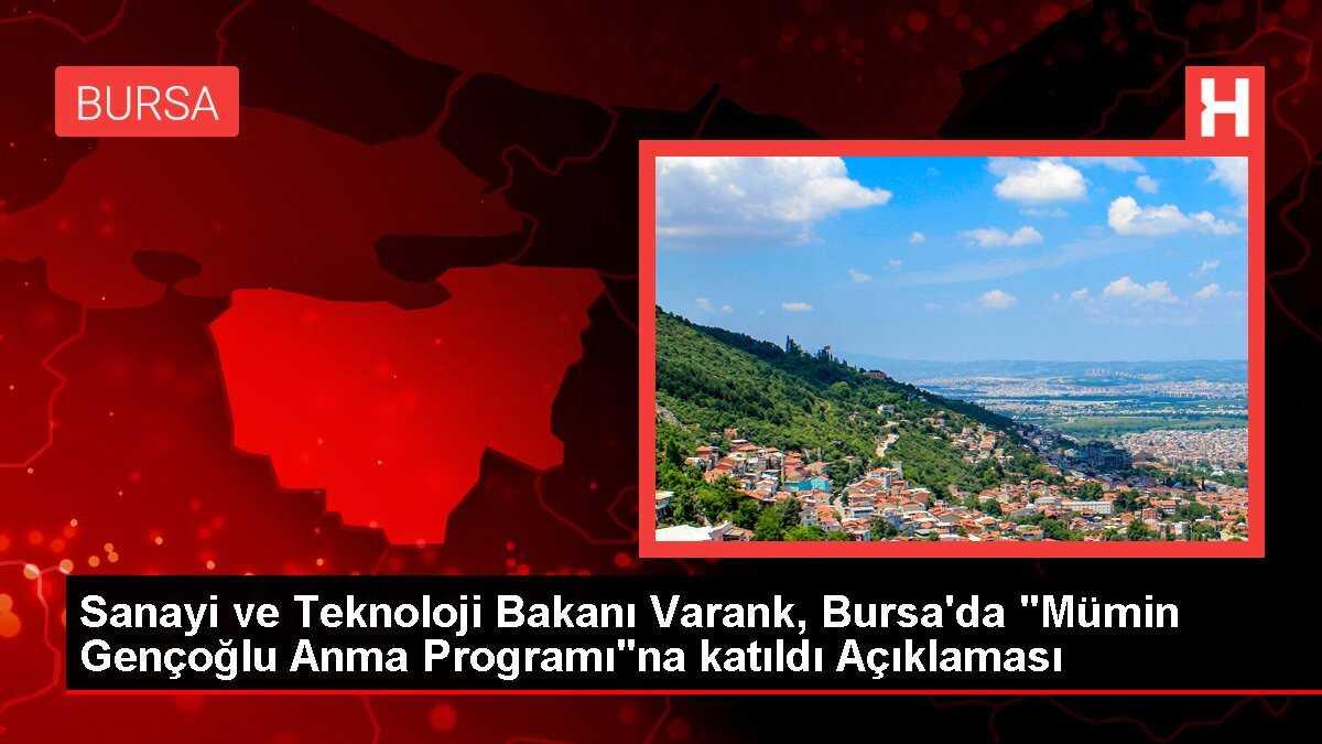 Sanayi ve Teknoloji Bakanı Varank, Bursa'da 'Mümin Gençoğlu Anma Programı'na katıldı Açıklaması