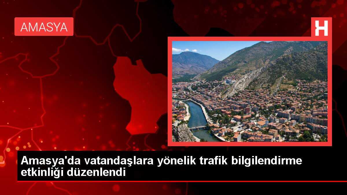 Amasya'da vatandaşlara yönelik trafik bilgilendirme etkinliği düzenlendi