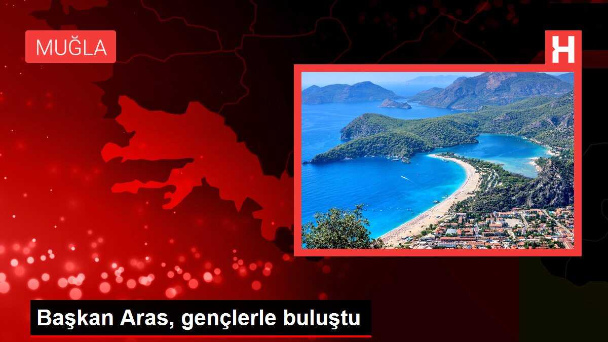Başkan Aras, gençlerle buluştu