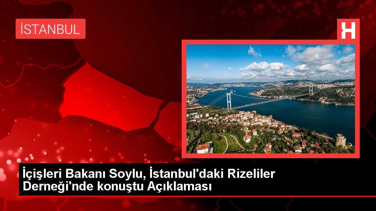 İçişleri Bakanı Soylu, İstanbul'daki Rizeliler Derneği'nde konuştu Açıklaması