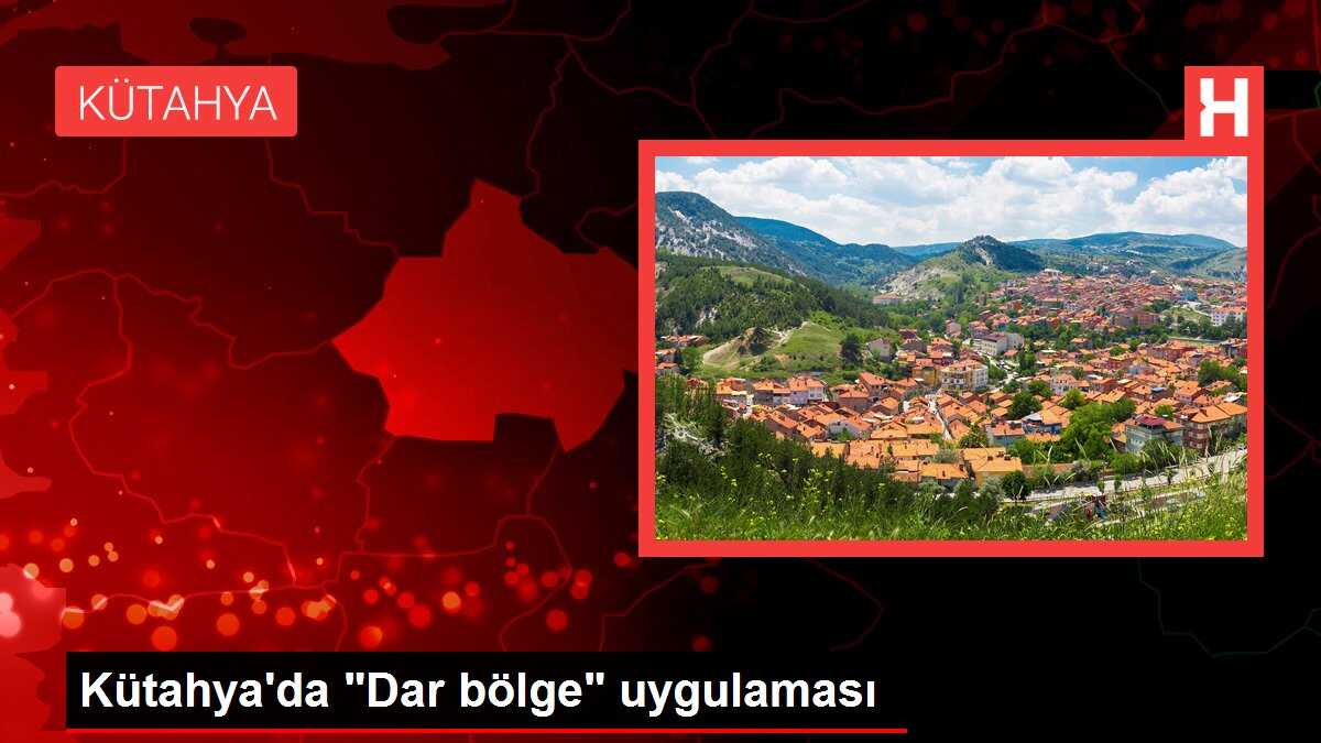 Kütahya'da 'Dar bölge' uygulaması