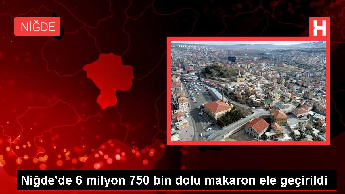 Niğde'de 6 milyon 750 bin dolu makaron ele geçirildi