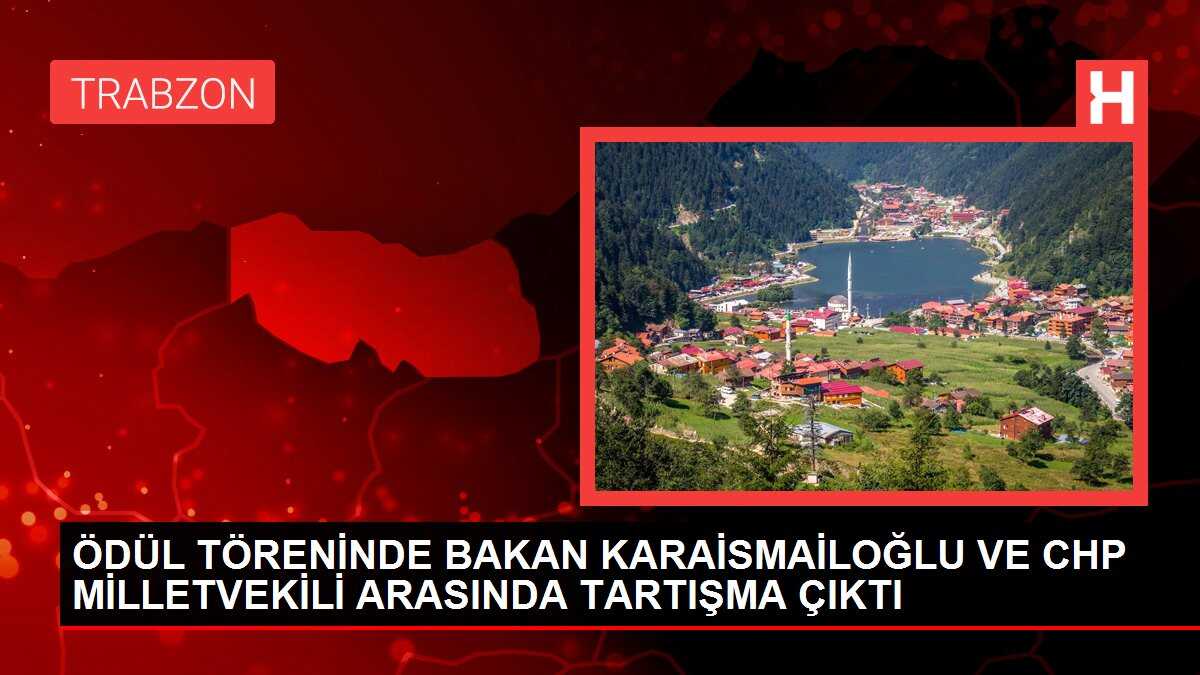ÖDÜL TÖRENİNDE BAKAN KARAİSMAİLOĞLU VE CHP MİLLETVEKİLİ ARASINDA TARTIŞMA ÇIKTI