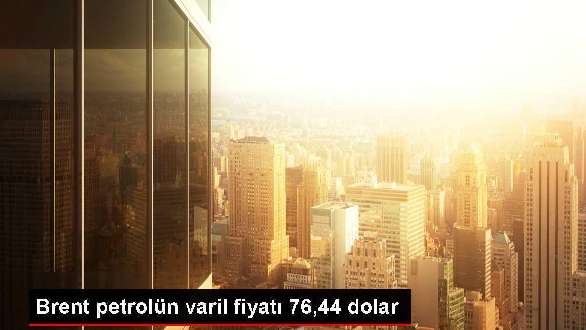 Brent petrolün varil fiyatı 76,44 dolar